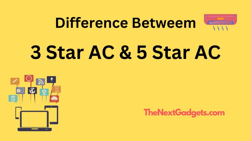 Difference between 3 Star and 5 Star AC 3 Star vs 5 Star AC