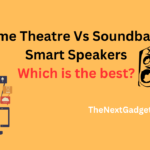 Home Theatre Vs Soundbar Vs Smart Speakers Which is the best