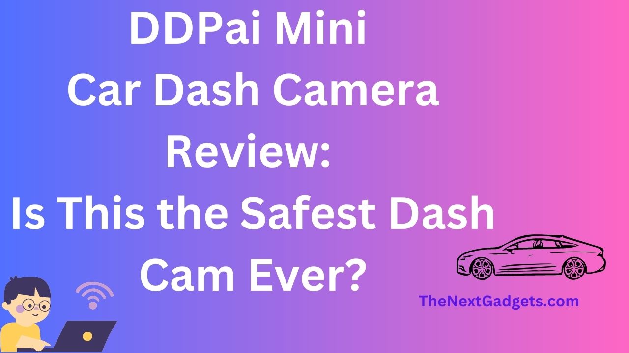 DDPai Mini Car Dash Camera Review: Is This the Safest Dash Cam Ever?