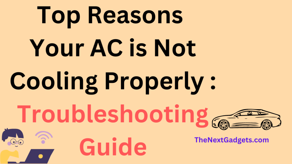 Top Reasons Your AC is Not Cooling Properly Troubleshooting Guide