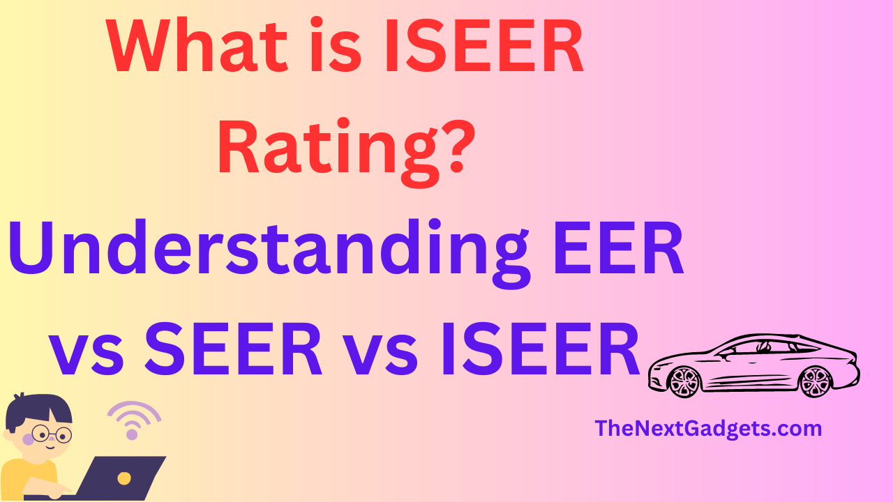 What is ISEER Rating? Understanding the Difference Between EER vs SEER vs ISEER