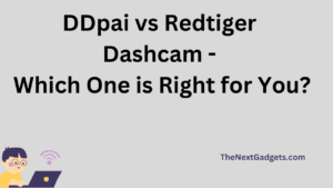 DDpai vs Redtiger Dashcam - Which One is Right for You
