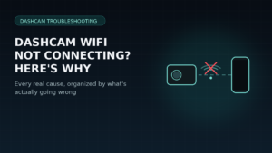 Dashcam Wifi Not Connecting? The Complete Guide to Every Cause and Fix